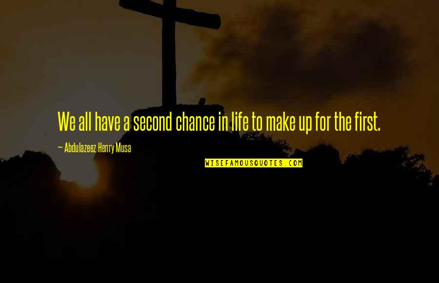 A Second Life Quotes By Abdulazeez Henry Musa: We all have a second chance in life