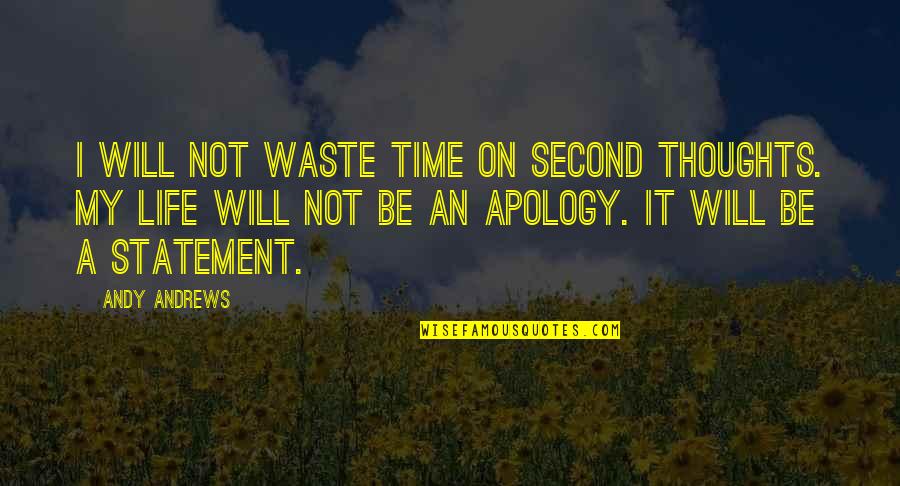 A Second Life Quotes By Andy Andrews: I will not waste time on second thoughts. A Second Life Quotes By Andy Andrews: I will not waste time on second thoughts.