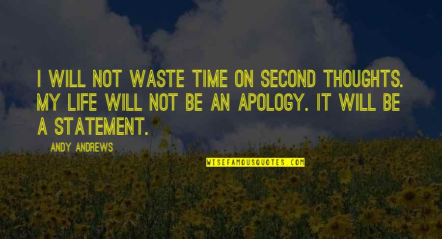 A Second Life Quotes By Andy Andrews: I will not waste time on second thoughts.