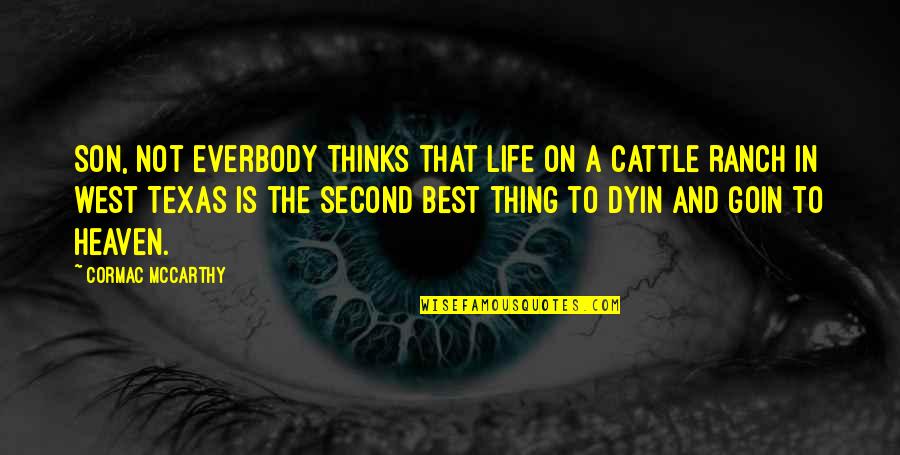 A Second Life Quotes By Cormac McCarthy: Son, not everbody thinks that life on a