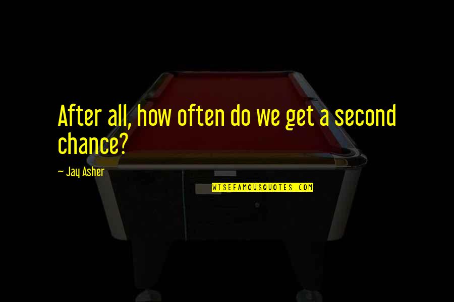 A Second Life Quotes By Jay Asher: After all, how often do we get a