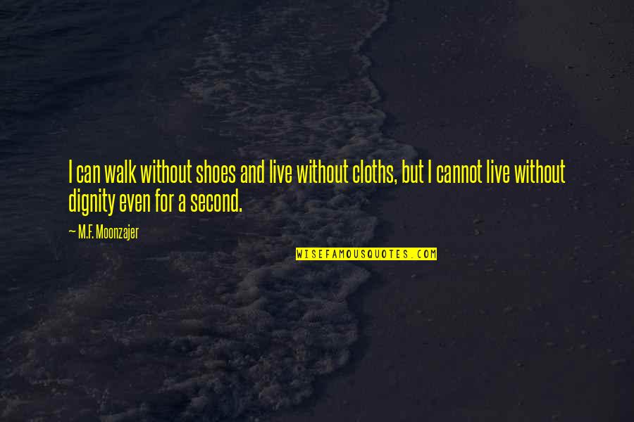 A Second Life Quotes By M.F. Moonzajer: I can walk without shoes and live without