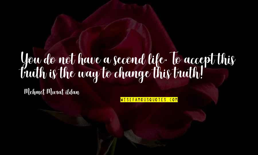A Second Life Quotes By Mehmet Murat Ildan: You do not have a second life. To