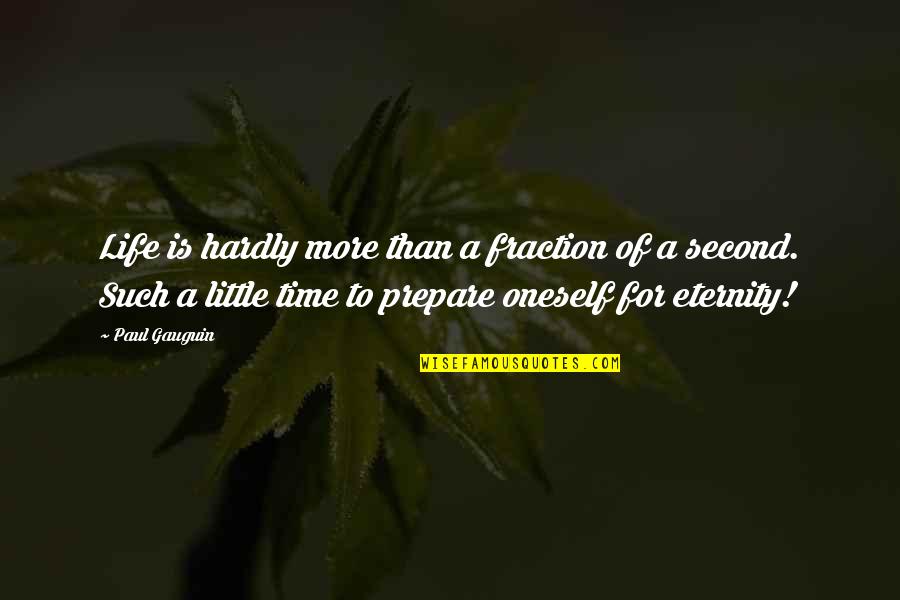 A Second Life Quotes By Paul Gauguin: Life is hardly more than a fraction of