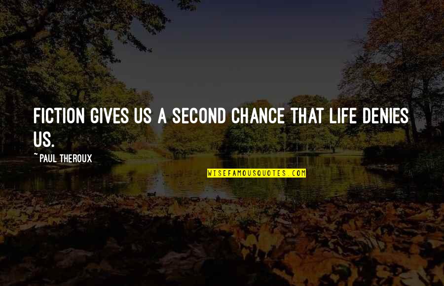 A Second Life Quotes By Paul Theroux: Fiction gives us a second chance that life A Second Life Quotes By Paul Theroux: Fiction gives us a second chance that life