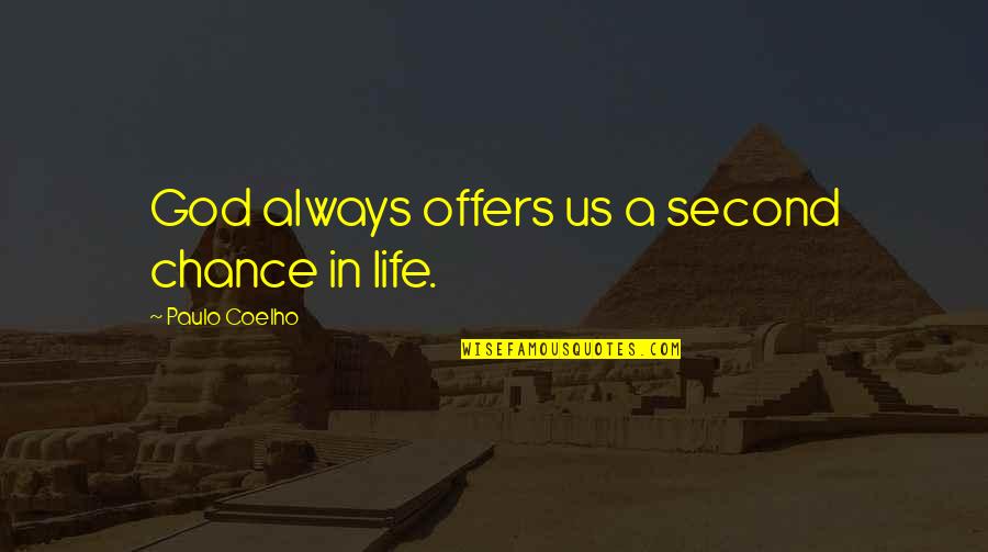 A Second Life Quotes By Paulo Coelho: God always offers us a second chance in