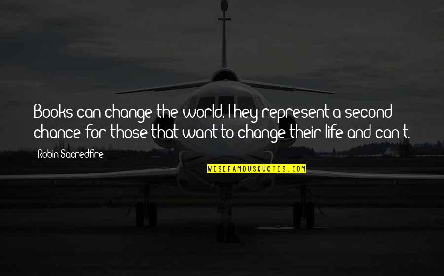 A Second Life Quotes By Robin Sacredfire: Books can change the world. They represent a A Second Life Quotes By Robin Sacredfire: Books can change the world. They represent a