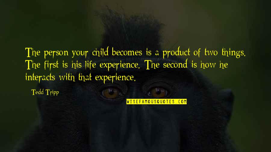 A Second Life Quotes By Tedd Tripp: The person your child becomes is a product