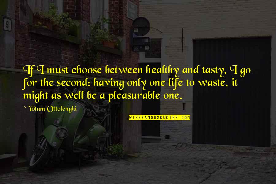 A Second Life Quotes By Yotam Ottolenghi: If I must choose between healthy and tasty,