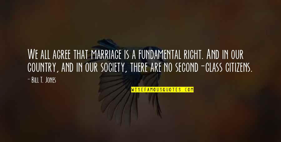 A Second Marriage Quotes By Bill T. Jones: We all agree that marriage is a fundamental