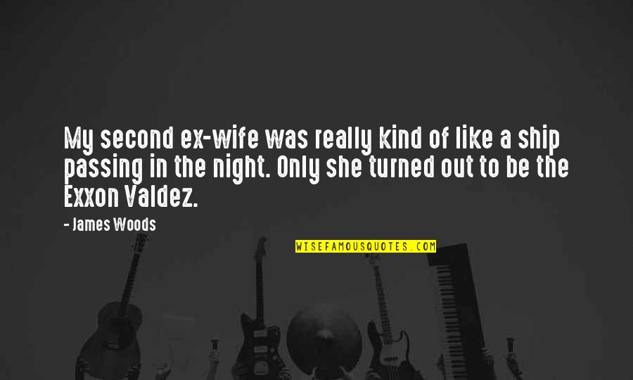 A Second Marriage Quotes By James Woods: My second ex-wife was really kind of like