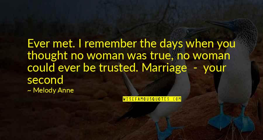 A Second Marriage Quotes By Melody Anne: Ever met. I remember the days when you