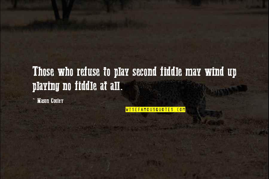A Second Wind Quotes By Mason Cooley: Those who refuse to play second fiddle may