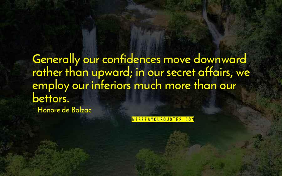 A Secret Affair Quotes By Honore De Balzac: Generally our confidences move downward rather than upward;