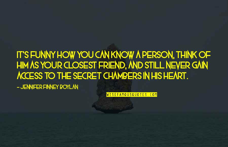 A Secret Friend Quotes By Jennifer Finney Boylan: It's funny how you can know a person,