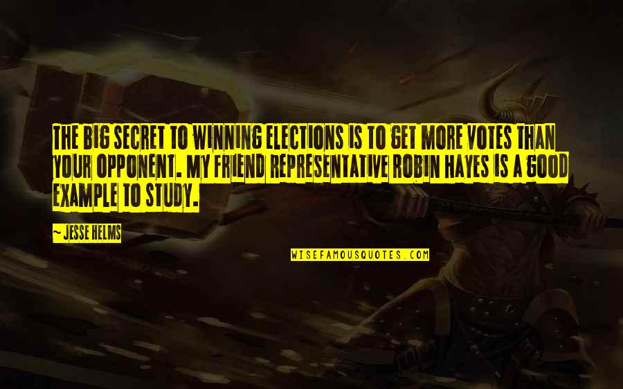 A Secret Friend Quotes By Jesse Helms: The big secret to winning elections is to
