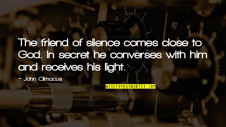 A Secret Friend Quotes By John Climacus: The friend of silence comes close to God.