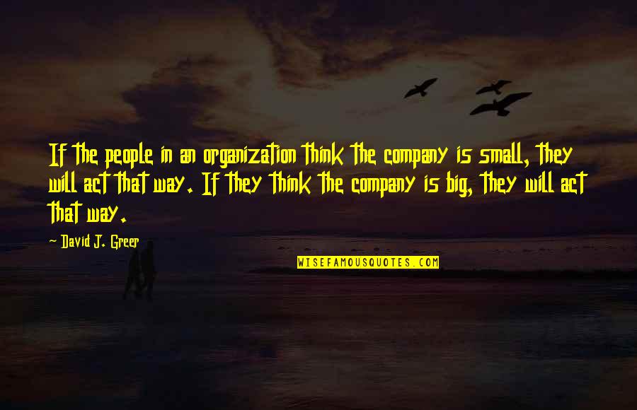 A Secret Love Affair Quotes By David J. Greer: If the people in an organization think the