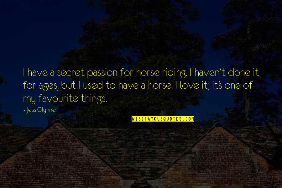 A Secret Love Quotes By Jess Glynne: I have a secret passion for horse riding.