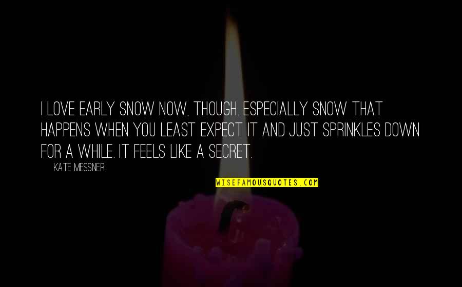 A Secret Love Quotes By Kate Messner: I love early snow now, though. Especially snow