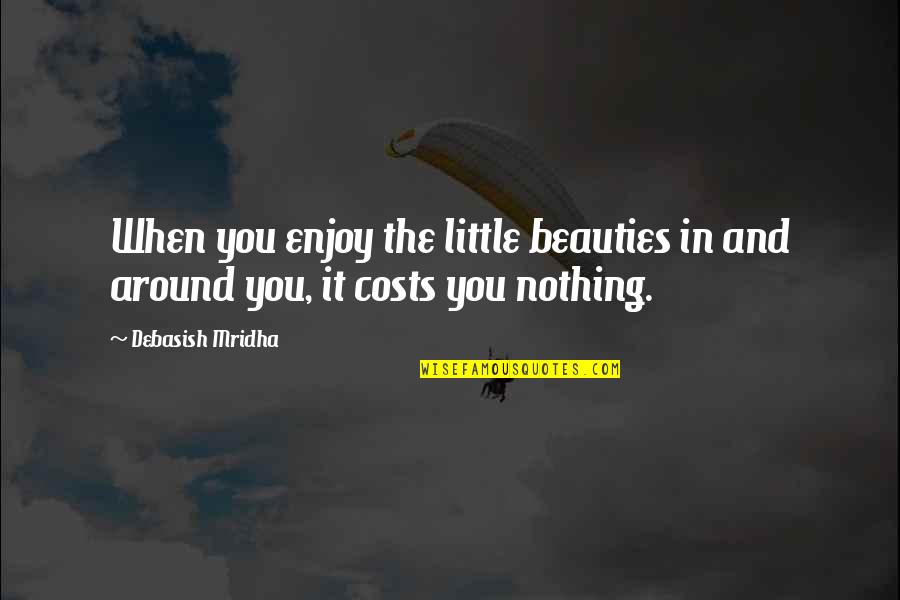 A Secret Love Stephanie Laurens Quotes By Debasish Mridha: When you enjoy the little beauties in and