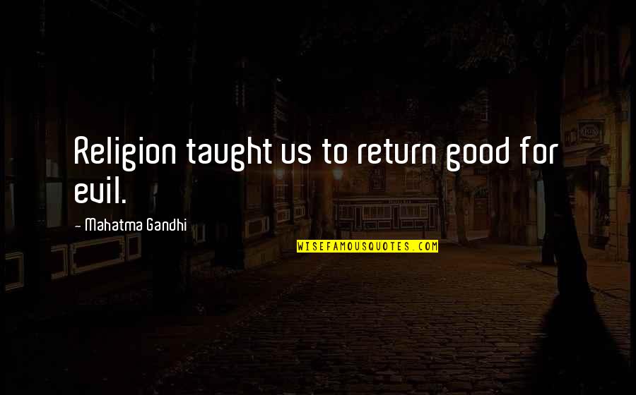A Secret Lover Quotes By Mahatma Gandhi: Religion taught us to return good for evil.