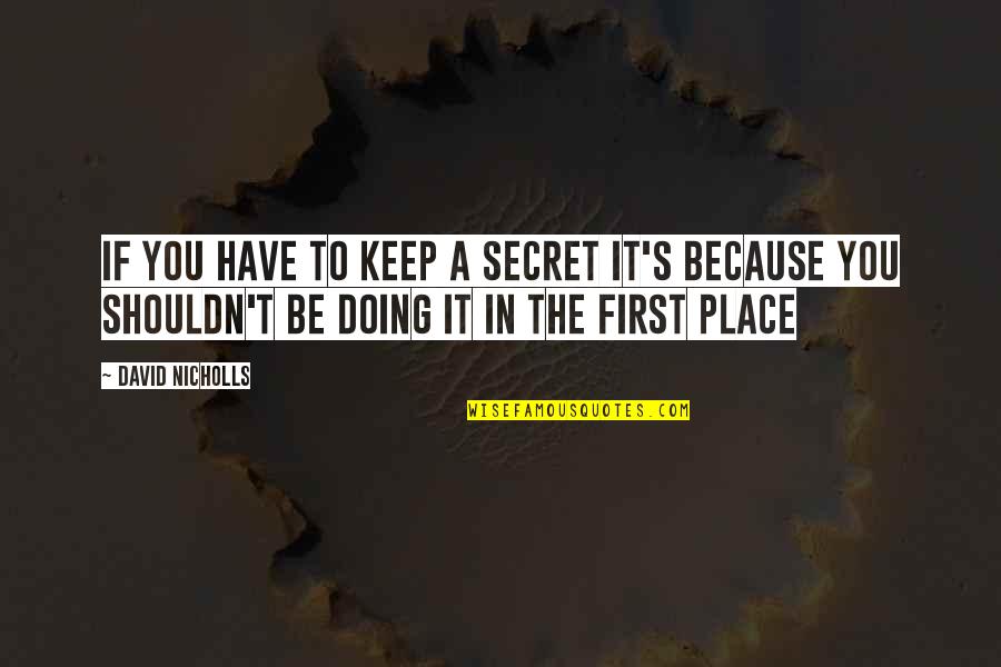 A Secret Place Quotes By David Nicholls: If you have to keep a secret it's