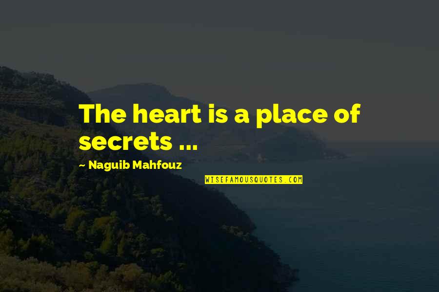 A Secret Place Quotes By Naguib Mahfouz: The heart is a place of secrets ...