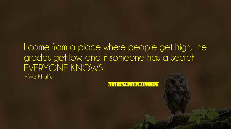 A Secret Place Quotes By Wiz Khalifa: I come from a place where people get