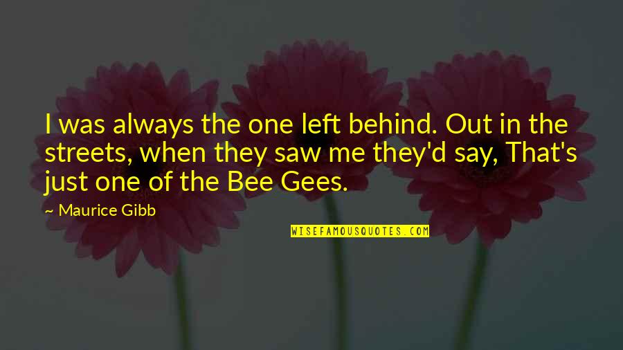A Secret Pregnancy Quotes By Maurice Gibb: I was always the one left behind. Out
