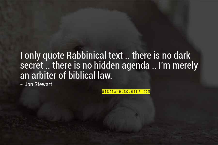 A Secret Quote Quotes By Jon Stewart: I only quote Rabbinical text .. there is