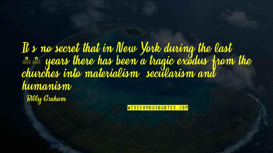 A Secret Quotes By Billy Graham: It's no secret that in New York during A Secret Quotes By Billy Graham: It's no secret that in New York during