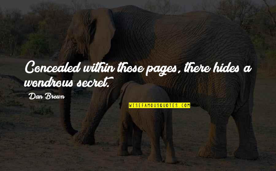 A Secret Quotes By Dan Brown: Concealed within those pages, there hides a wondrous