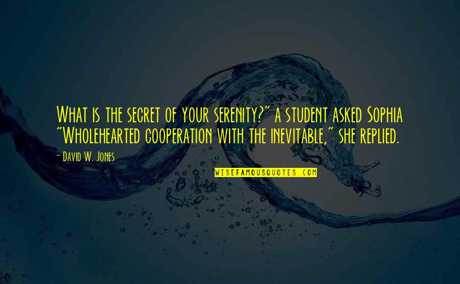 A Secret Quotes By David W. Jones: What is the secret of your serenity?" a A Secret Quotes By David W. Jones: What is the secret of your serenity?" a