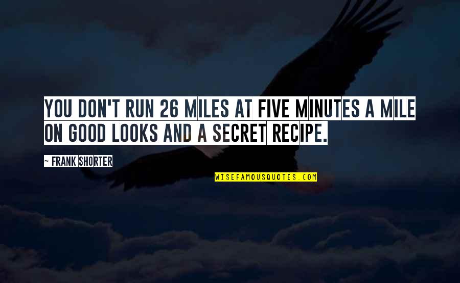 A Secret Quotes By Frank Shorter: You don't run 26 miles at five minutes