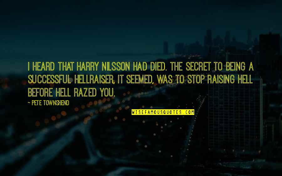 A Secret Quotes By Pete Townshend: I heard that Harry Nilsson had died. The A Secret Quotes By Pete Townshend: I heard that Harry Nilsson had died. The