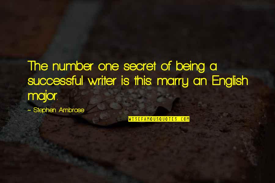A Secret Quotes By Stephen Ambrose: The number one secret of being a successful A Secret Quotes By Stephen Ambrose: The number one secret of being a successful