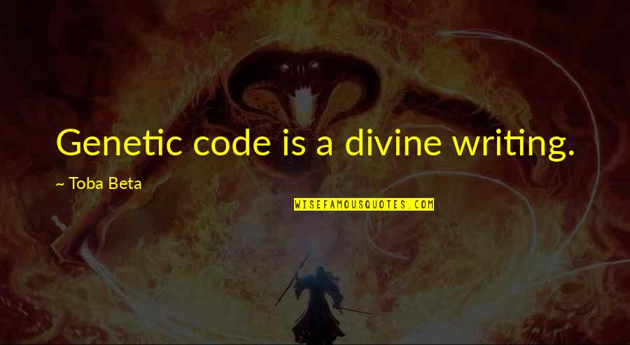 A Secret Quotes By Toba Beta: Genetic code is a divine writing. A Secret Quotes By Toba Beta: Genetic code is a divine writing.