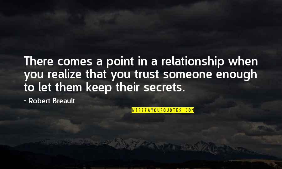 A Secret Relationship Quotes By Robert Breault: There comes a point in a relationship when