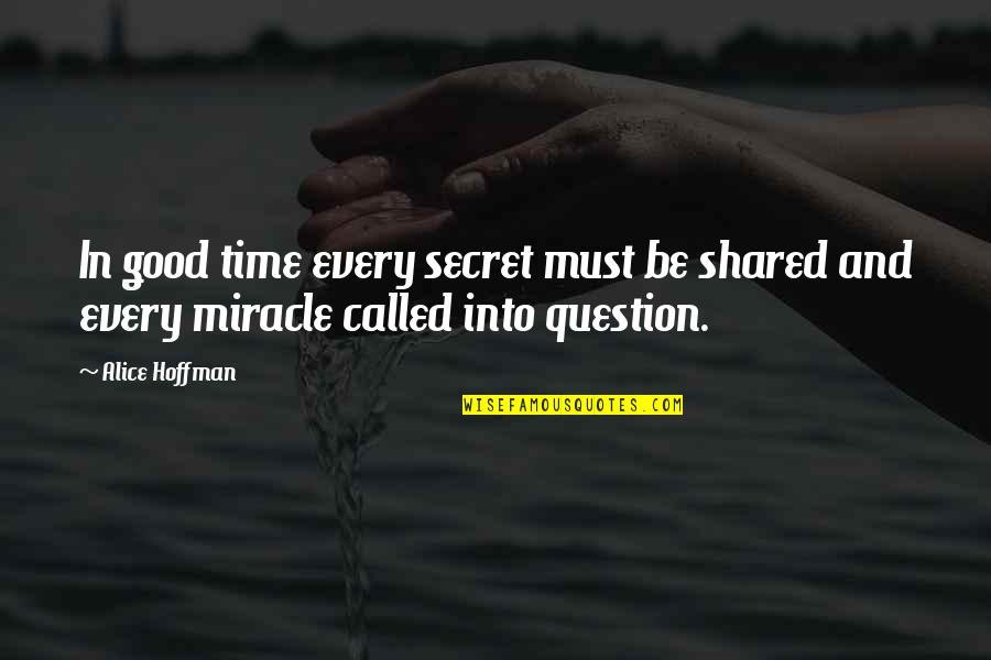 A Secret Shared Quotes By Alice Hoffman: In good time every secret must be shared