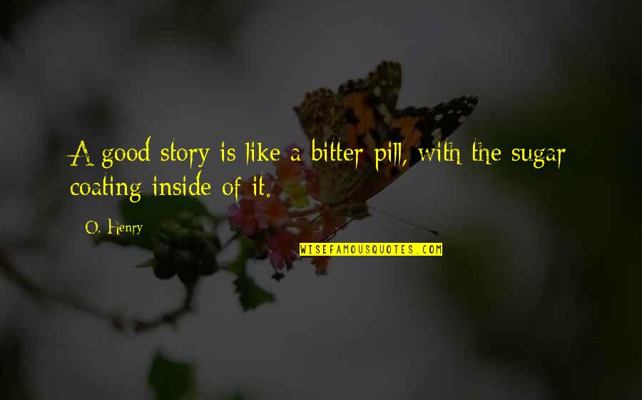 A Secret Shared Quotes By O. Henry: A good story is like a bitter pill,