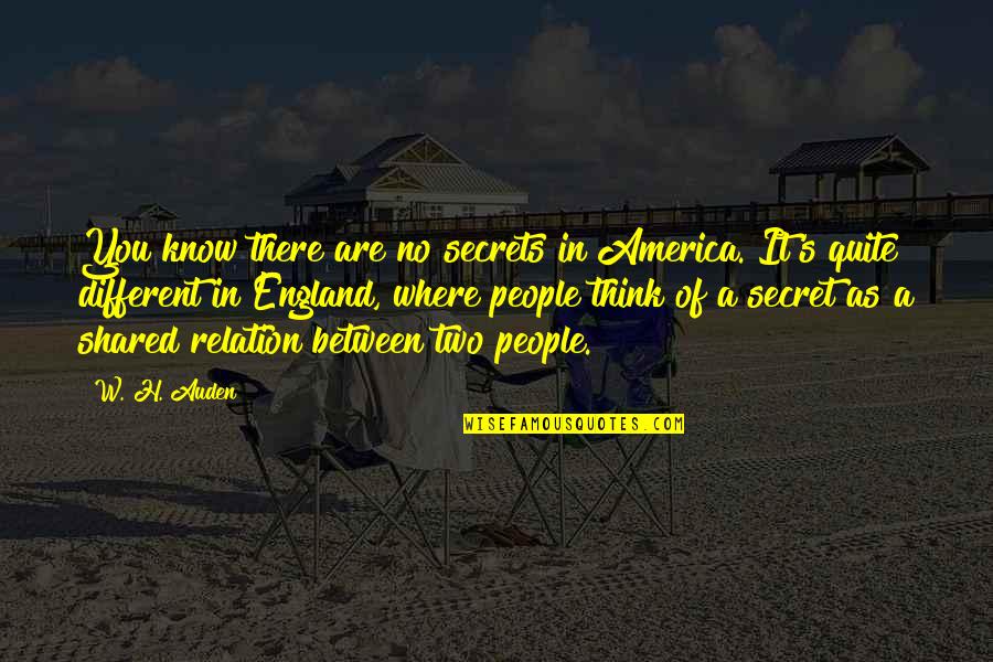 A Secret Shared Quotes By W. H. Auden: You know there are no secrets in America.