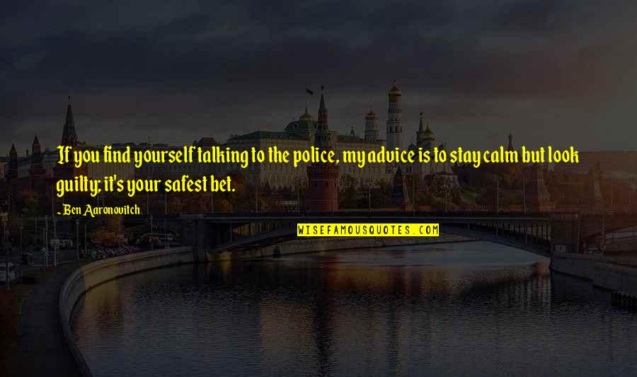 A Secret Smile Quotes By Ben Aaronovitch: If you find yourself talking to the police,