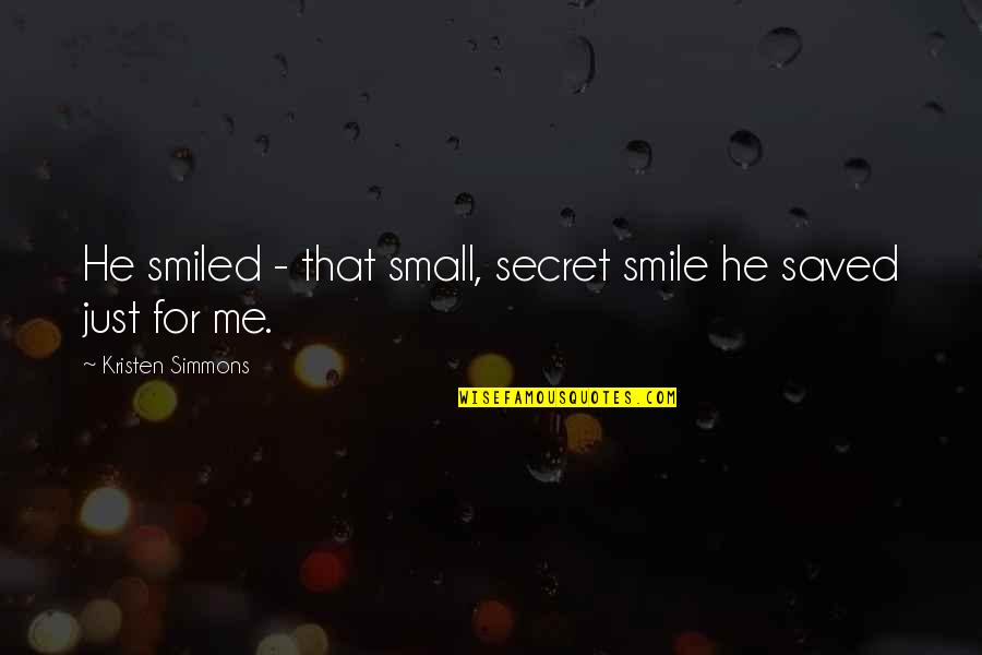 A Secret Smile Quotes By Kristen Simmons: He smiled - that small, secret smile he