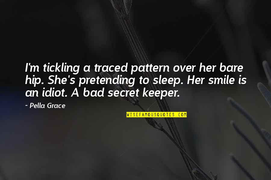 A Secret Smile Quotes By Pella Grace: I'm tickling a traced pattern over her bare