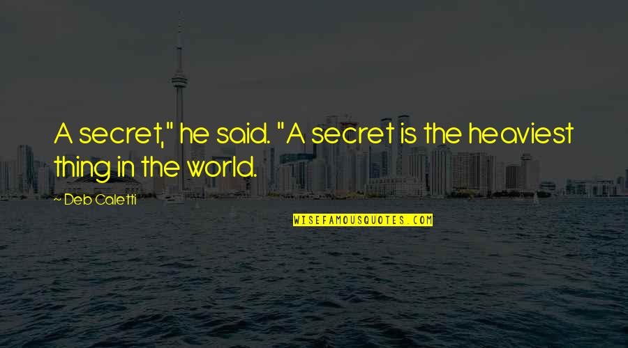 A Secret World Quotes By Deb Caletti: A secret," he said. "A secret is the