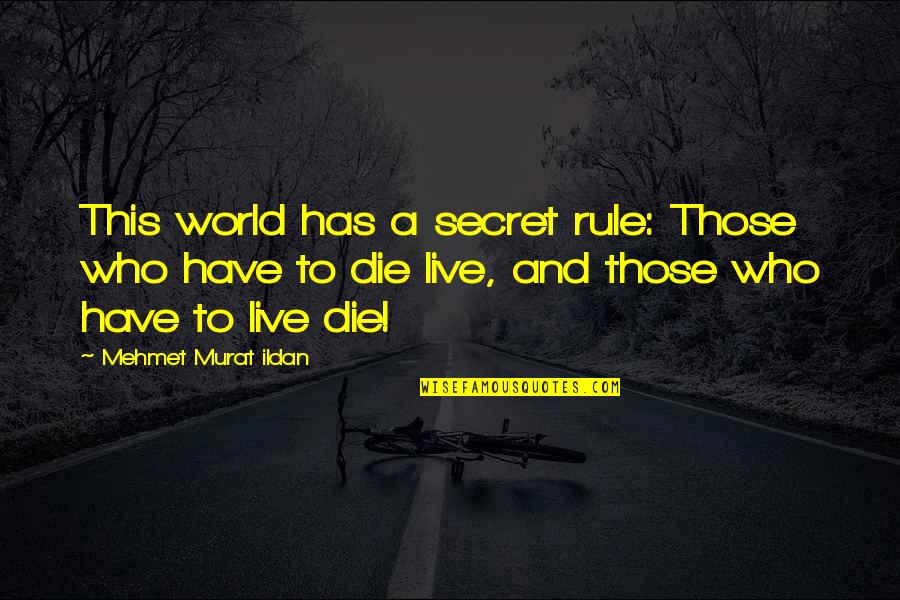 A Secret World Quotes By Mehmet Murat Ildan: This world has a secret rule: Those who A Secret World Quotes By Mehmet Murat Ildan: This world has a secret rule: Those who