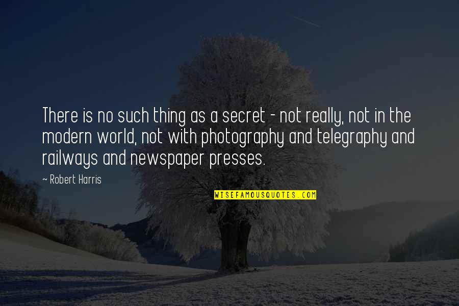 A Secret World Quotes By Robert Harris: There is no such thing as a secret A Secret World Quotes By Robert Harris: There is no such thing as a secret