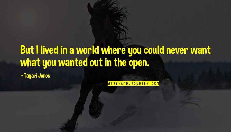 A Secret World Quotes By Tayari Jones: But I lived in a world where you