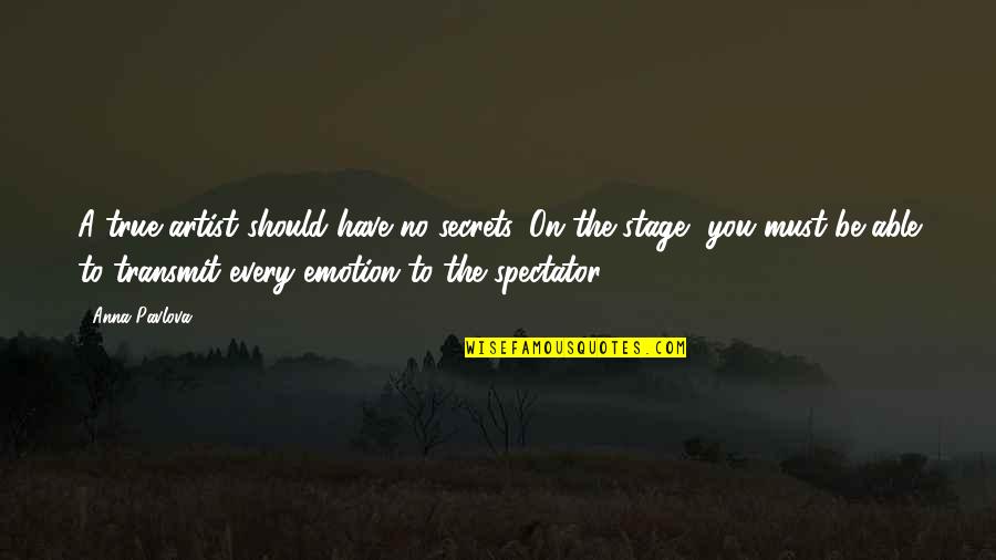 A Secret You Quotes By Anna Pavlova: A true artist should have no secrets. On A Secret You Quotes By Anna Pavlova: A true artist should have no secrets. On